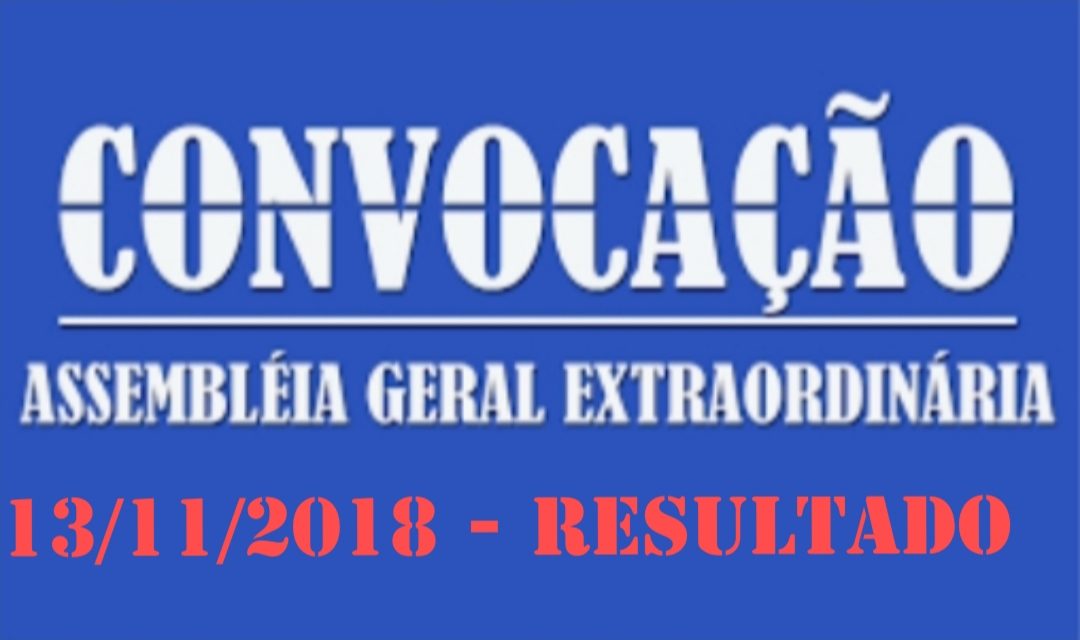 Resultado da Assembleia geral extraordinária do dia 13/11/2018