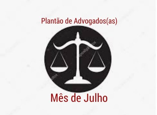 ﻿PLANTÕES DOS ADVOGADOS MÊS DE JULHO/2019