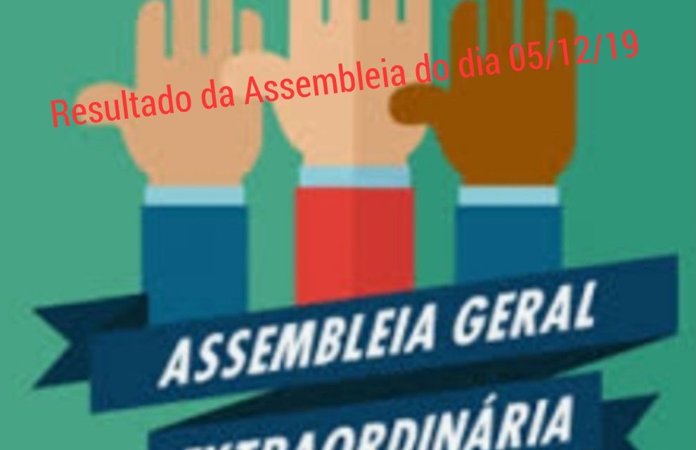 Resultado da Assembleia geral extraordinária do dia 05/12/2019