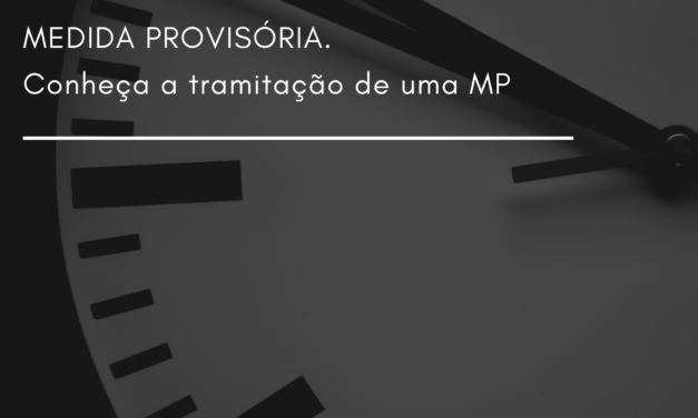 CONHEÇA A TRAMITAÇÃO DE UMA MEDIDA PROVISÓRIA