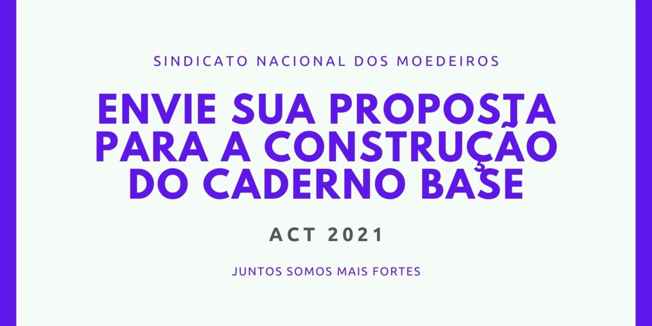 O Sindicato Nacional dos Moedeiros apresenta à categoria moedeira a proposta de Caderno Base para o ACT 2021.