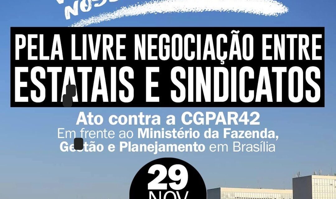 INSCREVA-SE PARA O ATO EM BRASÍLIA CONTRA A CGPAR 42